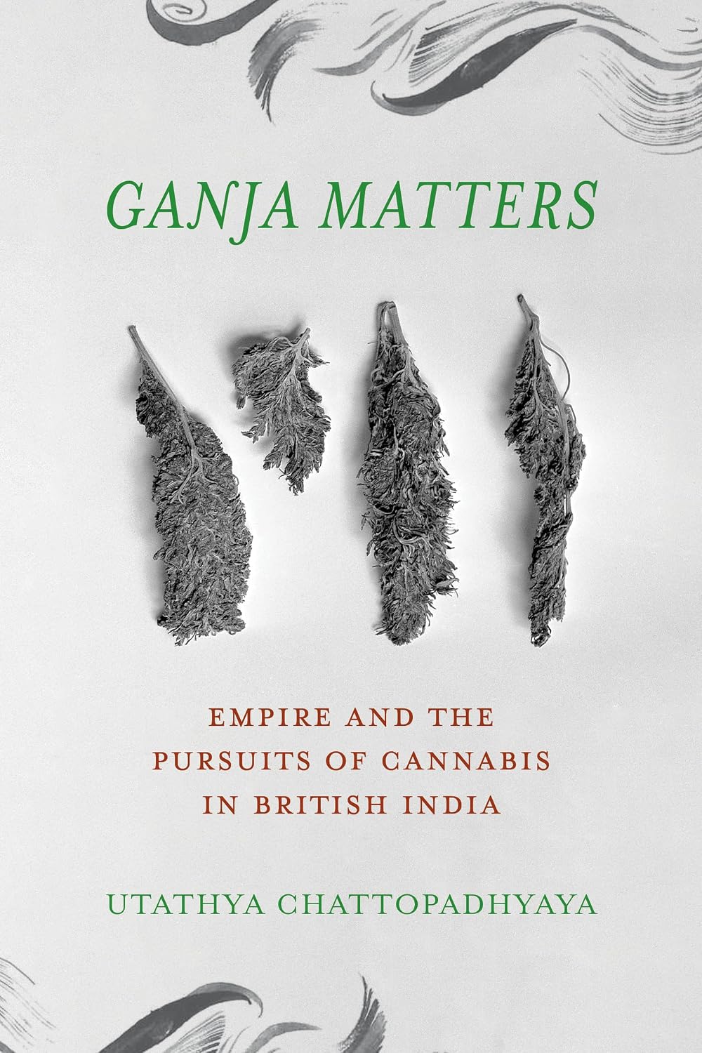 Ganja Matters: Empire and the Pursuits of Cannabis in British India
