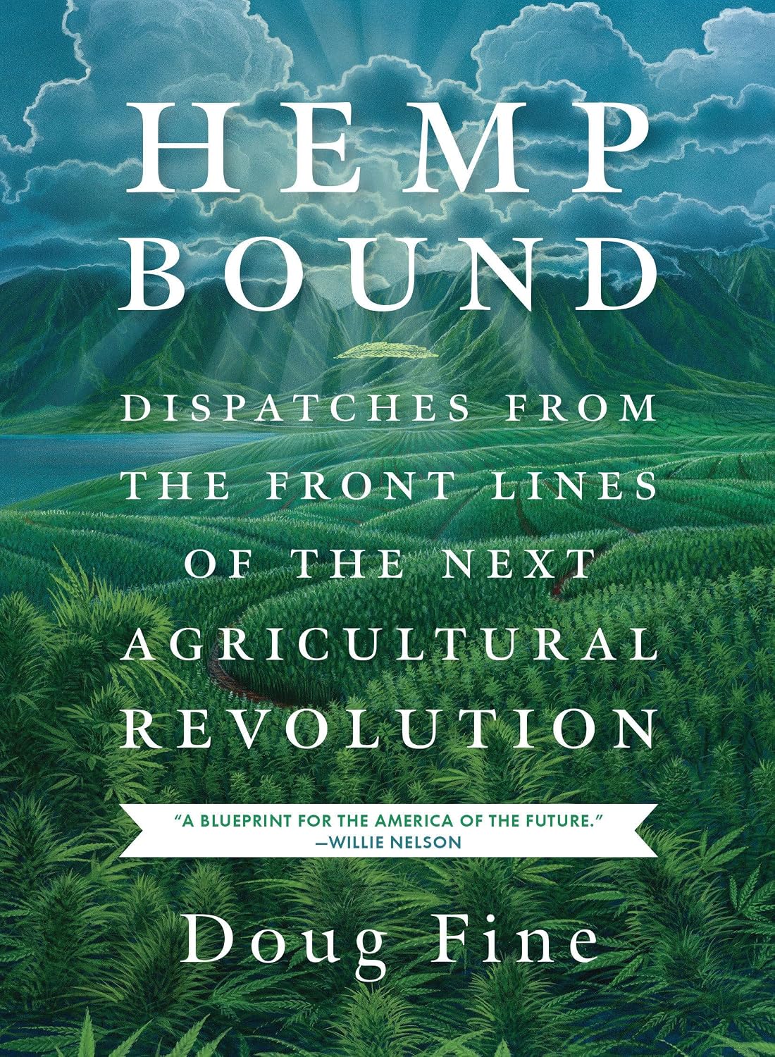 Hemp Bound: Dispatches from the Front Lines of the Next Agricultural Revolution