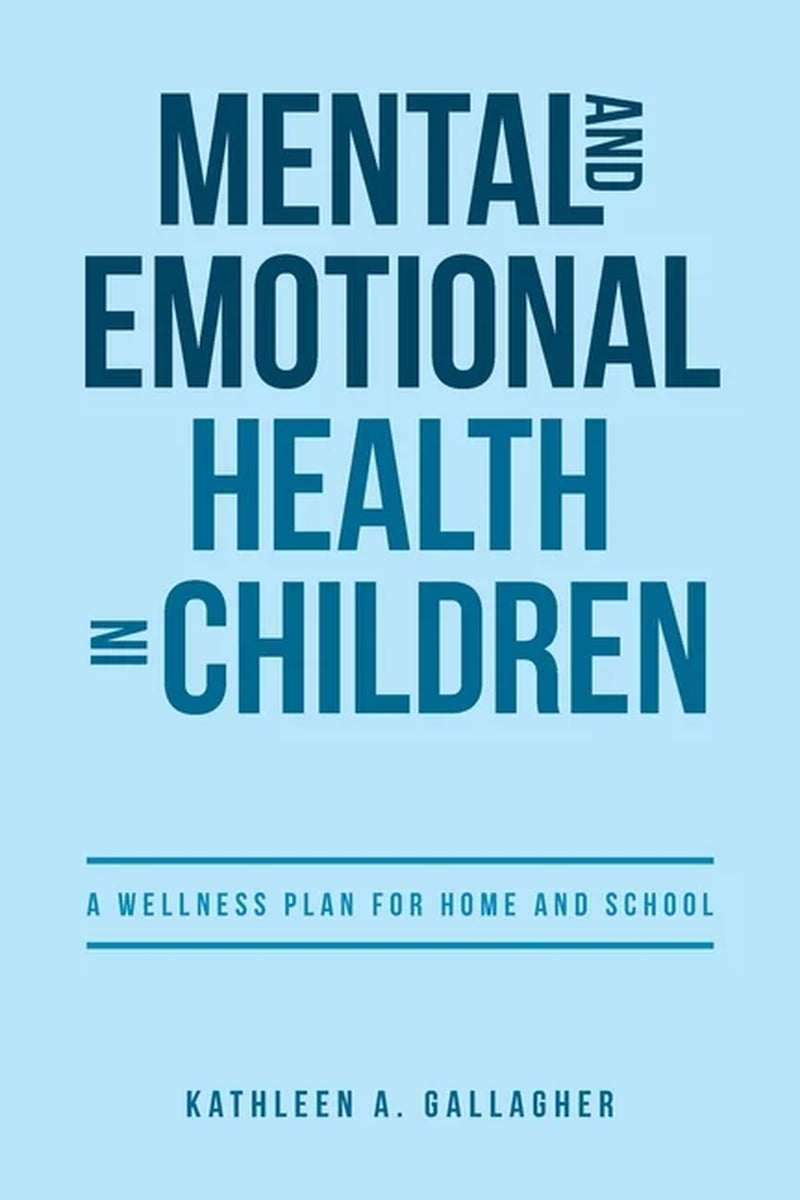 Mental and Emotional Health in Children: a Wellness Plan for Home and School (Paperback)