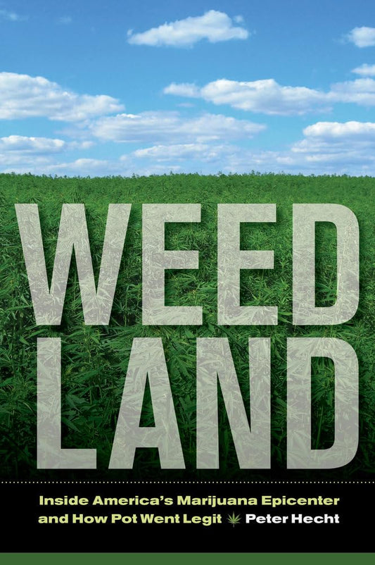 Weed Land: Inside America's Marijuana Epicenter and How Pot Went Legit