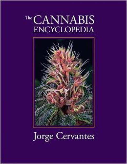 The Cannabis Encyclopedia: The Definitive Guide to Cultivation & Consumption of Medical Marijuana