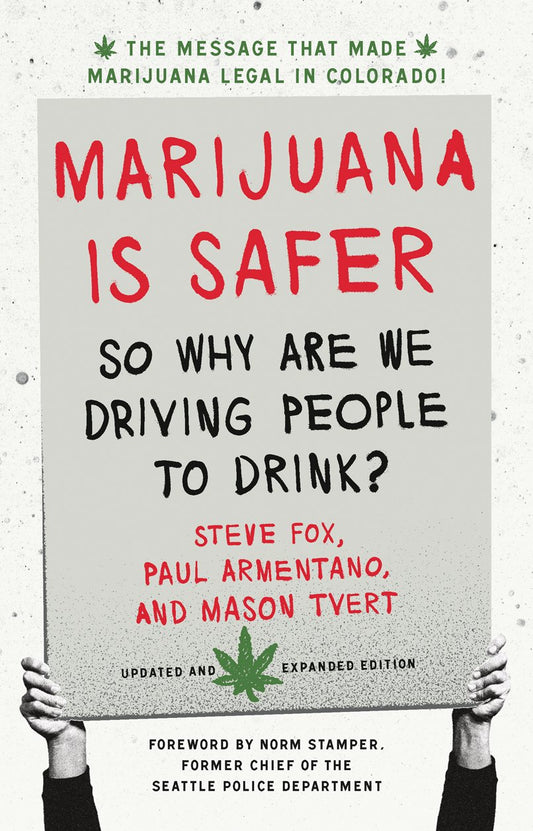 Marijuana is Safer: So Why Are We Driving People to Drink? 2nd Edition