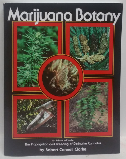 Marijuana Botany: An Advanced Study: The Propagation and Breeding of Distinctive Cannabis