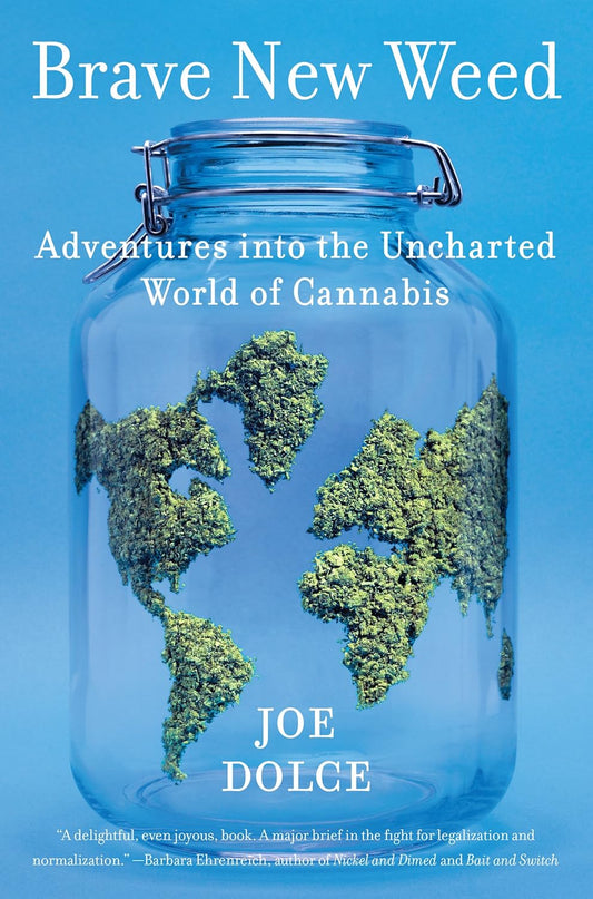 Brave New Weed: Adventures into the Uncharted World of Cannabis