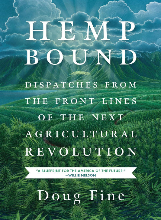 Hemp Bound: Dispatches from the Front Lines of the Next Agricultural Revolution